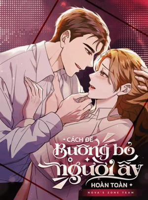 Đọc truyện [18+] Cách Để Buông Bỏ Người Ấy Hoàn Toàn