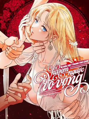 Đọc truyện [ 18+ Không Che ] Bị Mắc Kẹt Trong Trò Chơi Harem Ngược Vô Vọng