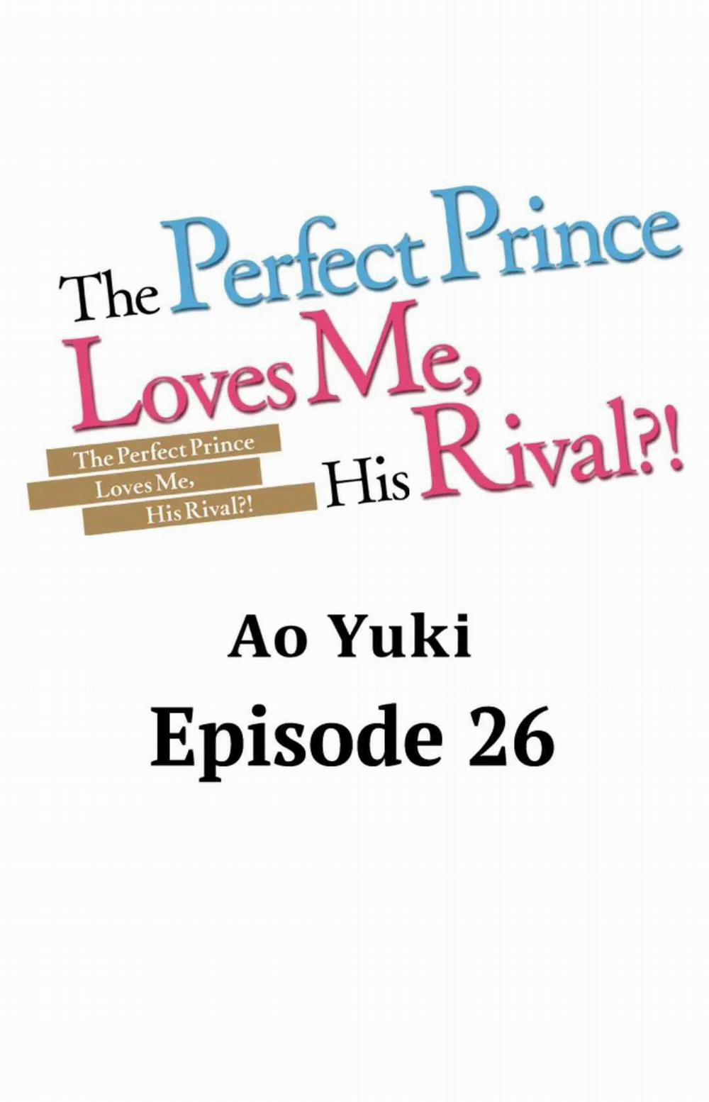 Chàng hoàng tử hoàn hảo yêu tôi, tình địch của anh ấy? 26 trang 0
