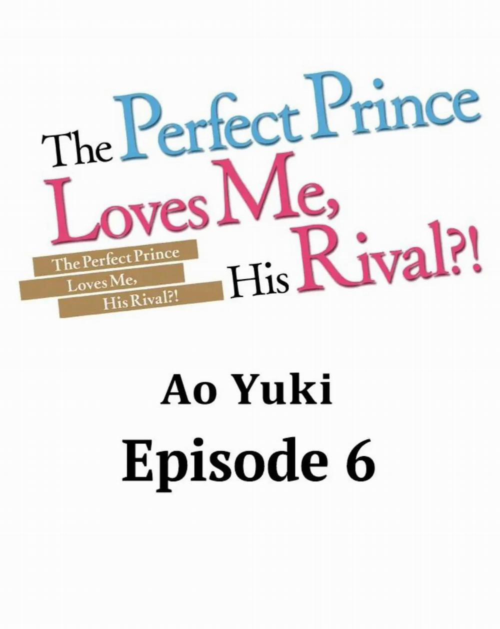 Chàng hoàng tử hoàn hảo yêu tôi, tình địch của anh ấy? 6 trang 0