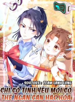 Đọc truyện tranh Chỉ Có Tình Yêu Mới Có Thể Ngăn Cản Hắc Hóa