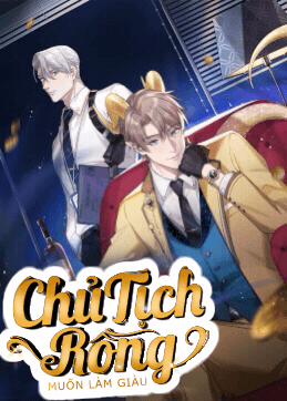 Đọc truyện tranh Chủ Tịch Rồng Muốn Làm Giàu