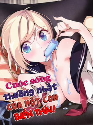 Đọc truyện tranh Cuộc Sống Thường Nhật Của Một Con Biến Thái