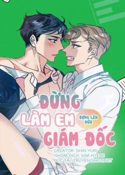 Đọc truyện tranh Đừng Làm Em Dựng Lên Nữa, Giám Đốc