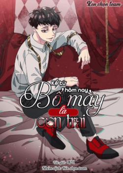 Đọc truyện tranh Kể Từ Hôm Nay, Bố Mày Là Con Trai