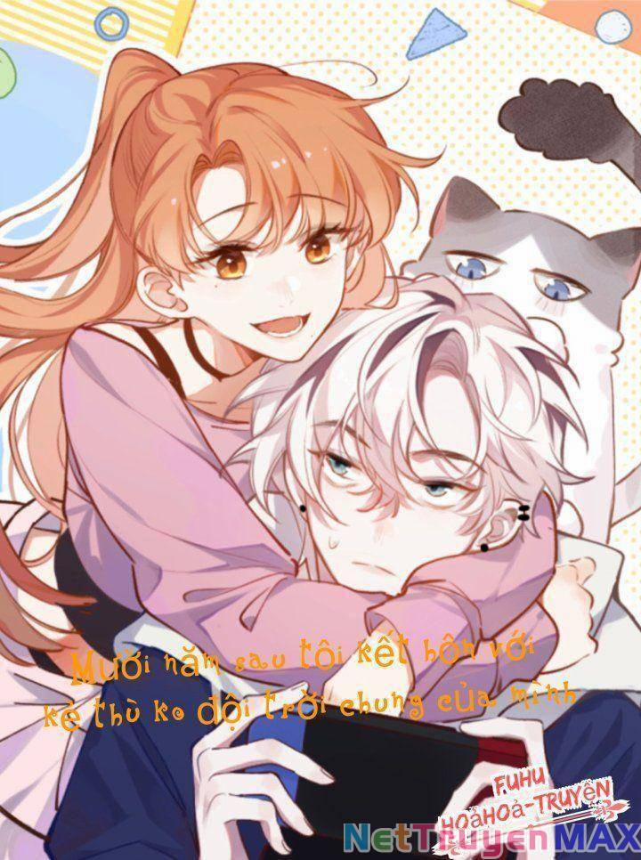 Mười Năm Sau, Tôi Kết Hôn Với Kẻ Không Đội Trời Chung Của Mình?! 45 trang 0