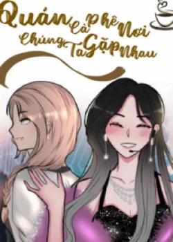 Đọc truyện tranh Quán Cà Phê Nơi Chúng Ta Gặp Nhau