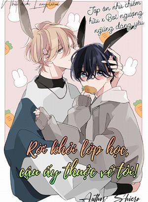 Đọc truyện tranh Rời Khỏi Lớp Học, Cậu Ấy Thuộc Về Tôi!