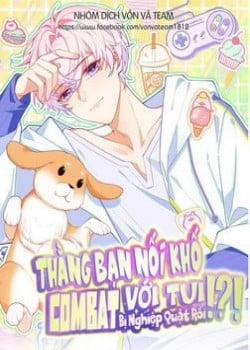 Đọc truyện tranh Thằng Bạn Nối Khố Combat Với Tui Bị Nghiệp Quật Rồi!?!