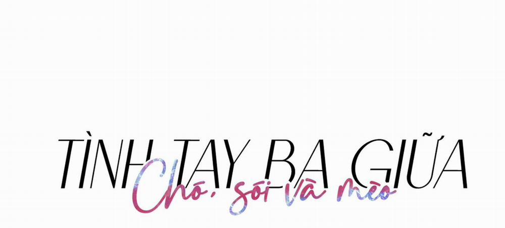 Tình Tay Ba Giữa Chó, Sói Và Mèo 30 trang 1