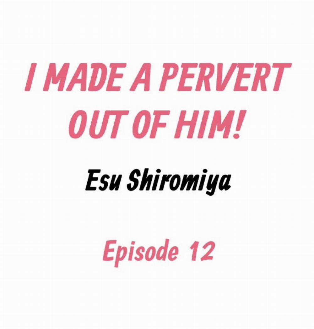 Tôi đã Khiến Anh ấy Lộ Rõ Bản Chất Là Một Kẻ Biến Thái 12 trang 1