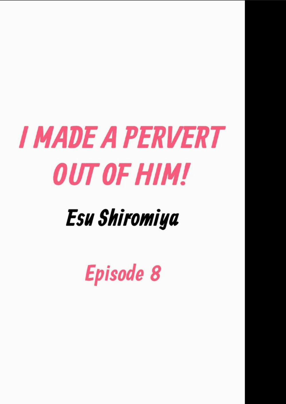 Tôi đã Khiến Anh ấy Lộ Rõ Bản Chất Là Một Kẻ Biến Thái 8 trang 1