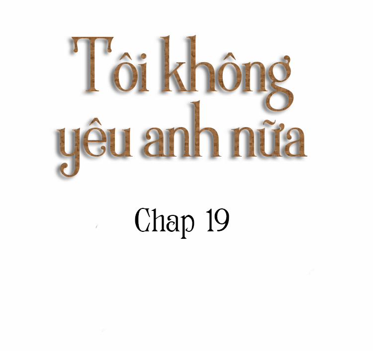 Tôi Không Còn Yêu Anh Nữa 19 trang 6