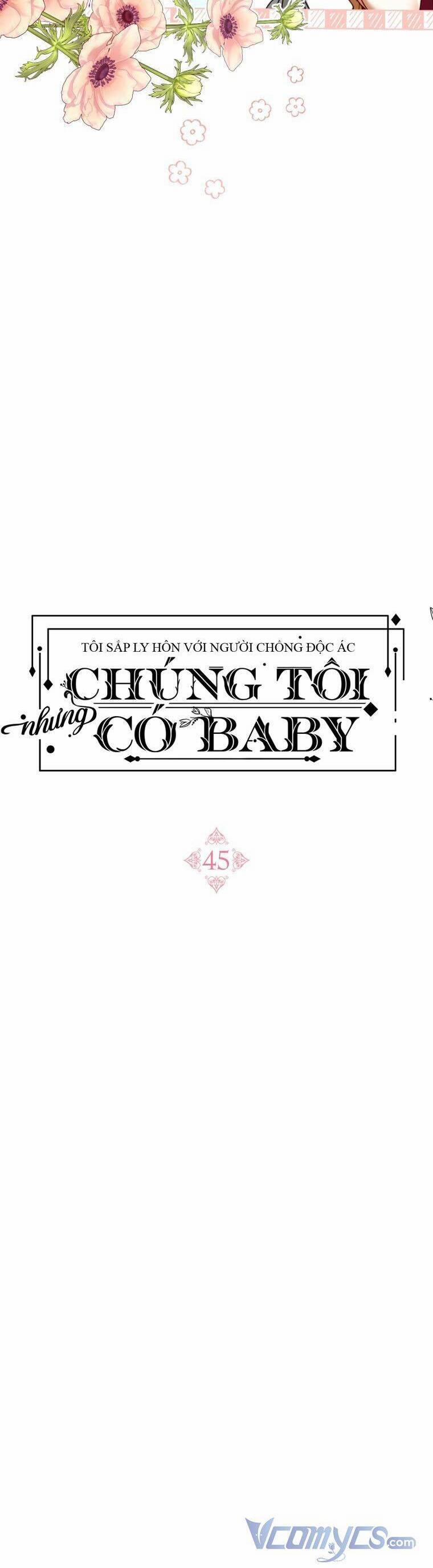 Tôi Sắp Ly Hôn Với Người Chồng Độc Ác, Nhưng Chúng Tôi Có Baby 45 trang 8
