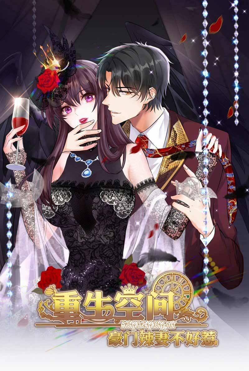 Trùng Sinh Không Gian: Cô Vợ Hào Môn Nóng Bỏng Không Dễ Chọc 56 trang 0